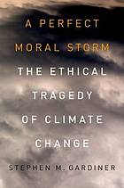 A perfect moral storm : understanding the ethical tragedy of climate change