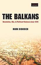 The Balkans : revolution, war, and political violence since 1878