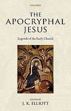 The Apocryphal Jesus : legends of the early church