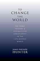 To change the world : the irony, tragedy, and possibility of Christianity today