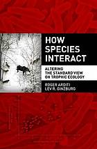 How species interact : altering the standard view on trophic ecology