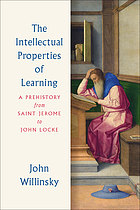 The intellectual properties of learning : a prehistory from Saint Jerome to John Locke