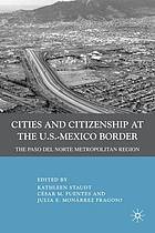 Cities and citizenship at the U.S.-Mexico border : the Paso del Norte metropolitan region