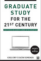 The graduate study for the 21st century : how to build an academic career in the humanities