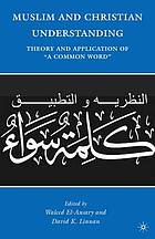 Muslim and Christian understanding : theory and application of "a common word"