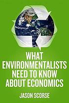 What environmentalists need to know about economics