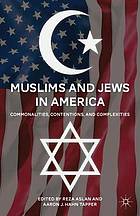 Muslims and Jews in America : commonalities, contentions, and complexities