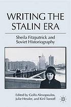 Writing the Stalin era : Sheila Fitzpatrick and Soviet historiography