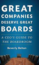 Great companies deserve great boards : a CEO's guide to the boardroom