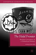 The halal frontier : Muslim consumers in a globalized market