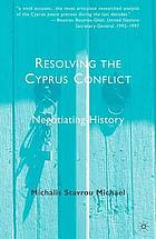 Resolving the Cyprus Conflict : negotiating history