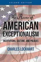 The roots of American exceptionalism : institutions, culture and policies