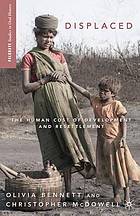 Displaced : the human cost of development and resettlement