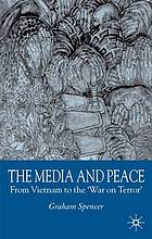 The media and peace : from Vietnam to the "War on terror"