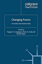 Changing France : the Politics that Markets Make