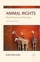 Animal rights : moral theory and practice