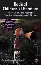 Radical children's literature : future visions and aesthetic transformations in juvenile fiction