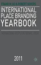 International place branding yearbook 2011 : Managing reputational risk