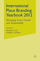 International place branding yearbook 2012 : managing smart growth & sustainability