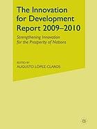 The innovation for development report 2009-2010 : strengthening innovation for the prosperity of nations