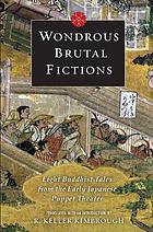 Wondrous Brutal Fictions : Eight Buddhist Tales from the Early Japanese Puppet Theater.