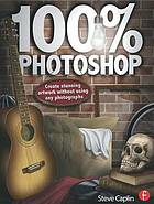 100% Photoshop : create stunning artwork without using any photographs