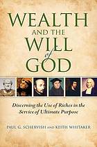 Wealth and the will of God : discerning the use of riches in the service of ultimate purpose