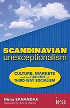 Scandinavian unexceptionalism : culture, markets and the failure of third-way socialism