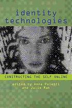 Identity technologies : constructing the self online