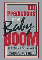 100 predictions for the baby boom : the next 50 years