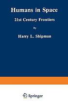 Humans in space : 21st century frontiers