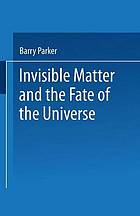 Invisible matter and the fate of the universe