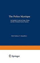 The police mystique : an insider's look at cops, crime, and the criminal justice system