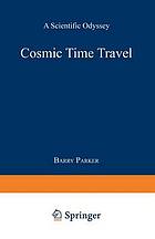 Cosmic time travel : a scientific odyssey