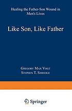 Like son, like father : healing the father-son wound in men's lives