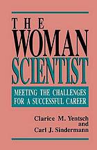 The woman scientist : meeting the challenges for a successful career