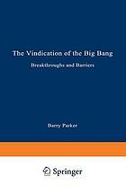 The vindication of the big bang : breakthroughs and barriers