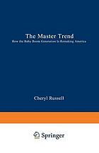 The master trend : how the baby boom generation is remaking America
