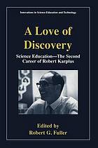 A love of discovery : science education ; the second career of Robert Karplus