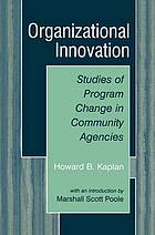 Organizational innovation : studies of program change in community agencies