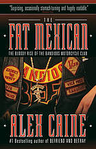 The fat Mexican : the bloody rise of the Bandidos Motorcycle Club