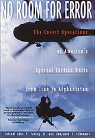 No room for error : the covert operations of America's special tactics units from Iran to Afghanistan