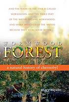 Wormwood forest : a natural history of Chernobyl