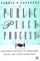 A public peace process : sustained dialogue to transform racial and ethnic conflicts