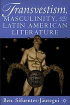 Transvestism, masculinity, and Latin America literature : genders share flesh