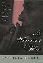 A woman's way : the forgotten history of women spiritual directors