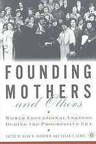 Founding mothers and others : women educational leaders during the progressive era