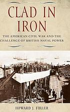 Clad in iron : the American Civil War and the challenge of British naval power