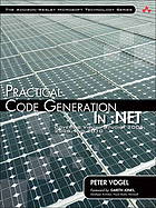 Practical code generation in .NET : covering Visual Studio 2005, 2008, and 2010