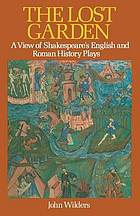 The Lost garden : a view of Shakespeare's English and Roman history plays